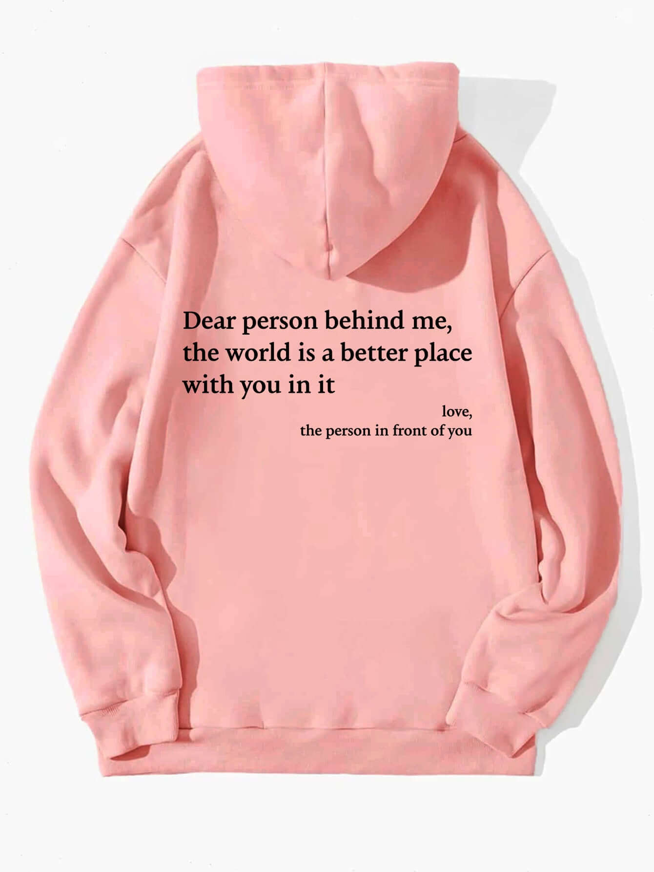 Pink women's hoodie with printed message: "Dear person behind me, the world is a better place with you in it, love, the person in front of you".